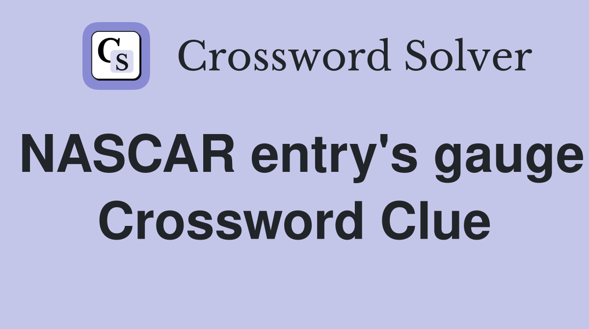 NASCAR entry's gauge Crossword Clue Answers Crossword Solver